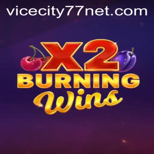 The Thrills of BurningWinsX2 and ViceCity77